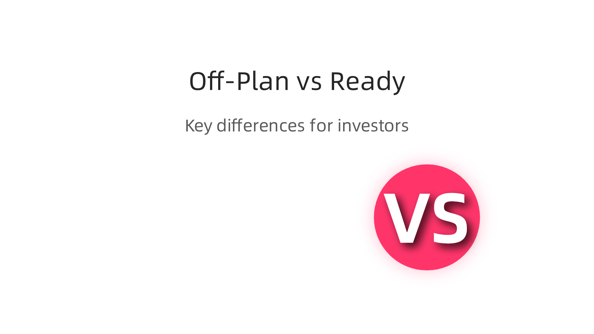 A comparison of off-plan and ready properties, highlighting key differences for investors.